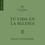 Tu vida en la iglesia, Grant Castleberry