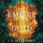The Empire of Gold A Novel, S. A. Chakraborty