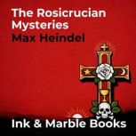 The Rosicrucian Mysteries An Elementa..., Max Heindel