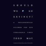 Should We Go Extinct?, Todd May