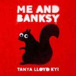 Me and Banksy, Tanya Lloyd Kyi