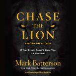 Chase the Lion If Your Dream Doesn't Scare You, It's Too Small, Mark Batterson