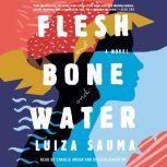Flesh and Bone and Water, Luiza Sauma