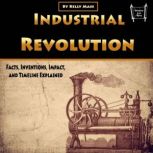 Industrial Revolution Facts, Inventions, Impact, and Timeline Explained, Kelly Mass