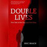 Double Lives True Tales of the Criminals Next Door, Eric Brach