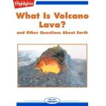 What Is Volcano Lava? and Other Questions About Earth, Highlights for Children