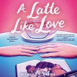 A Latte Like Love, Michelle C. Harris