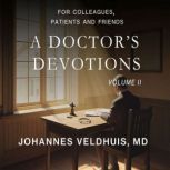A Doctors Devotions Volume II, Johannes Veldhuis, MD