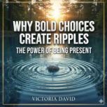 Why Bold Choices Create Ripples, Victoria David