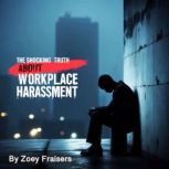 The Shocking Truth about Workplace Ha..., Zoey Fraisers