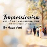 Impressionism Art, Leisure, and Pari..., Haya Vent