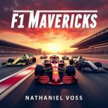 F1 Mavericks How Innovators and Spee..., Nathaniel Voss