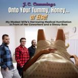 Onto Your Tummy, Honey...or Else! My ..., J.C. Cummings