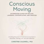 Conscious Moving, Christine Caldwell, PHD