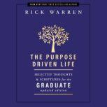 The Purpose Driven Life Selected Thoughts and Scriptures for the Graduate, Rick Warren