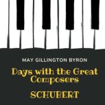 Days with the Great Composers Schube..., May Gillington Byron