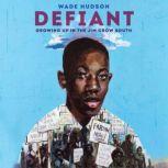 Defiant Growing Up in the Jim Crow South, Wade Hudson