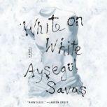 White on White A Novel, Aysegul Savas