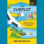 The Subplot What China Is Reading and Why It Matters, Megan Walsh