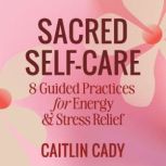 Sacred SelfCare, Caitlin Cady