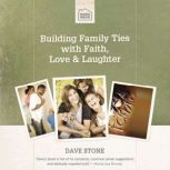 Building Family Ties with Faith, Love..., Dave Stone