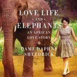 Love, Life, and Elephants, Daphne Sheldrick