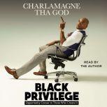 Black Privilege Opportunity Comes to Those Who Create It, Charlamagne Tha God