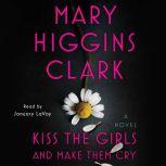 Kiss the Girls and Make Them Cry A Novel, Mary Higgins Clark