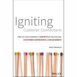Igniting Customer Connections Fire Up Your Company's Growth By Multiplying Customer Experience and Engagement, Andrew Frawley