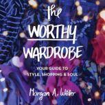 The Worthy Wardrobe, Morgan A. Wider