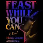 Feast While You Can, Mikaella Clements