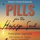 PILLS for the Happy Soul, Dr. Sharon EarleEdwards