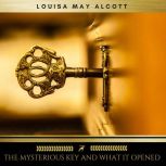 The Mysterious Key and What It Opened..., Louisa May Alcott