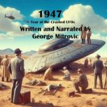 1947 Year of the Crashed UFOs, George Mitrovic