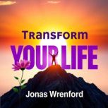 Transform Your Life 7 Shocking Secre..., Jonas Wrenford