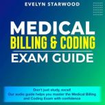 Medical Billing and Coding Exam Guide..., Evelyn Starwood