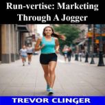 Runvertise Marketing Through A Jogg..., Trevor Clinger