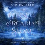 The Curse of the Arcadian Stone Vol...., S. R. Breaker