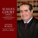 Scalia's Court A Legacy of Landmark Opinions and Dissents, Kevin A. Ring