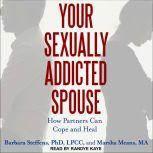 Your Sexually Addicted Spouse How Partners Can Cope and Heal, Marsha Means