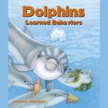 Dolphins Learned Behaviors, Laurie Allen Klein