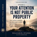 Your Attention Is Not Public Property..., William R. Stanek