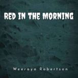 Red in the Morning, Weeraya Robertson