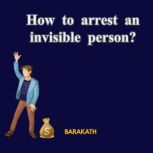 How to arrest an invisible person?, BARAKATH