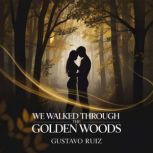 We walked through the golden woods, Gustavo Ruiz