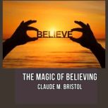 The Magic of Believing, Claude M. Bristol