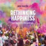 Rethinking happiness, Peter Teuscher