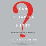 Can It Happen Here? Authoritarianism in America, Cass R. Sunstein