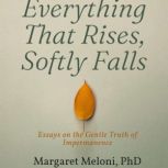 Everything That Rises, Softly Falls, Margaret Meloni, PhD
