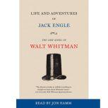 Life and Adventures of Jack Engle An Auto-Biography; A Story of New York at the Present Time in which the Reader Will Find Some Familiar Characters, Walt Whitman